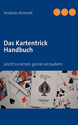 Das Kartentrick Handbuch: Leicht zu lernen, genial verzaubern