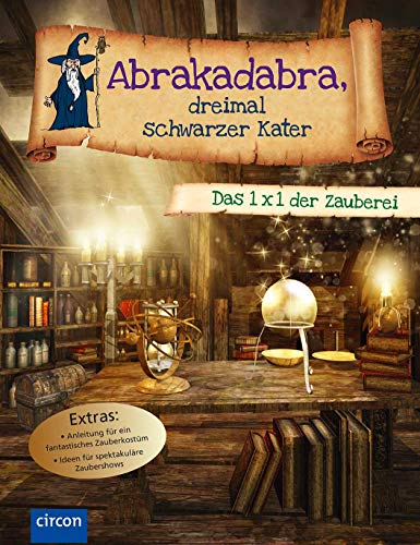 Abrakadabra, dreimal schwarzer Kater: Das 1 x 1 der Zauberei